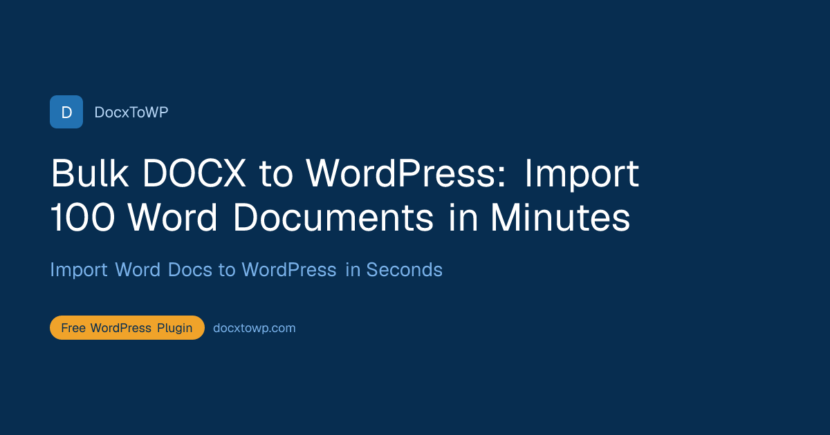 Bulk DOCX to WordPress: Import 100 Word Documents in Minutes