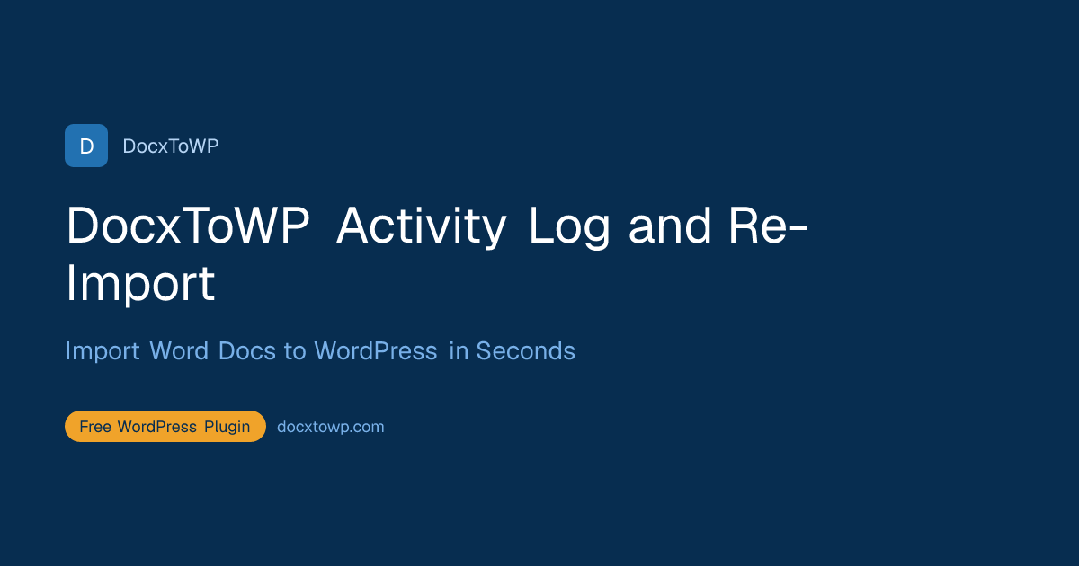 DocxToWP Activity Log and Re-Import